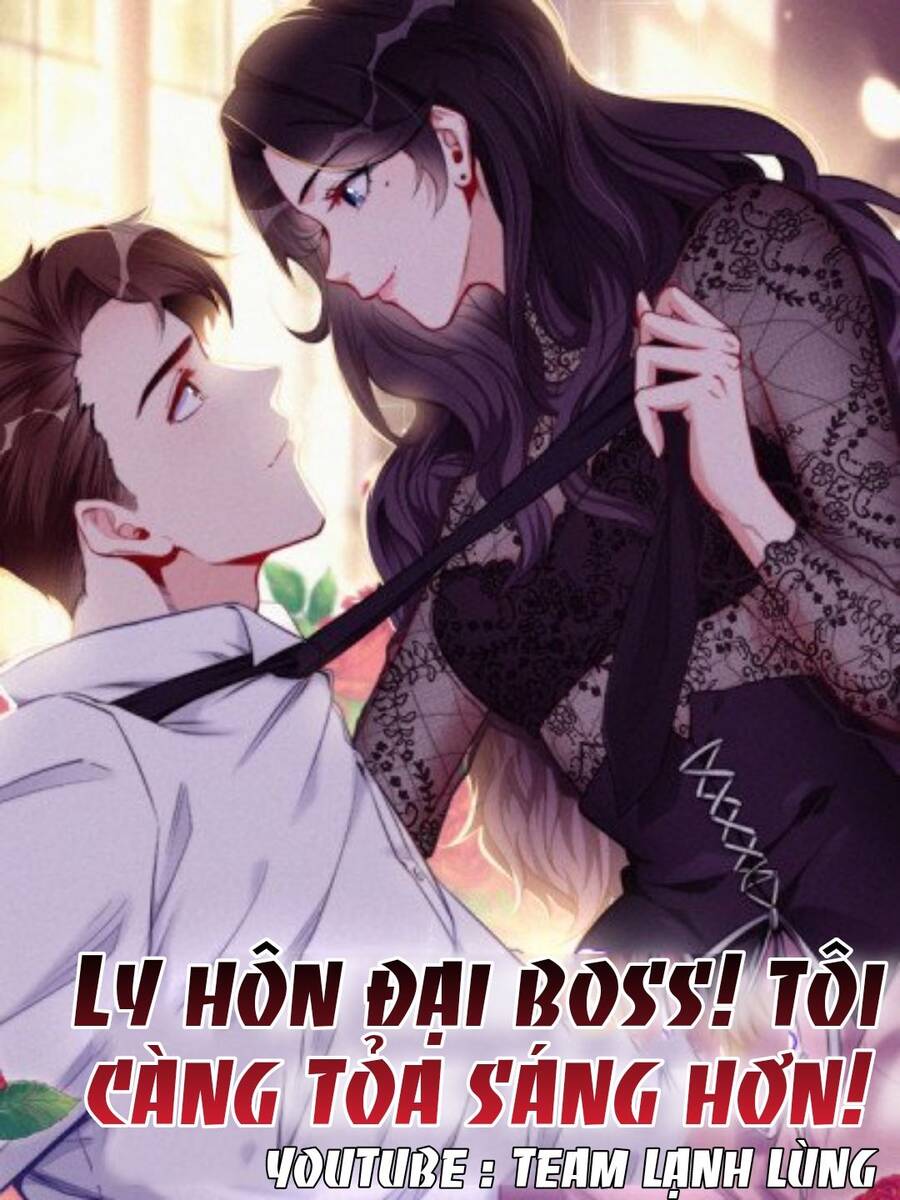 Ly Hôn Với Đại Boss Tôi Càng Tỏa Sáng Hơn Chapter 55 - 1