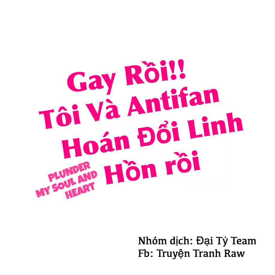 Gay Rồi! Tôi Và Antifan Hoán Đổi Linh Hồn Rồi. Chapter 5 - 3