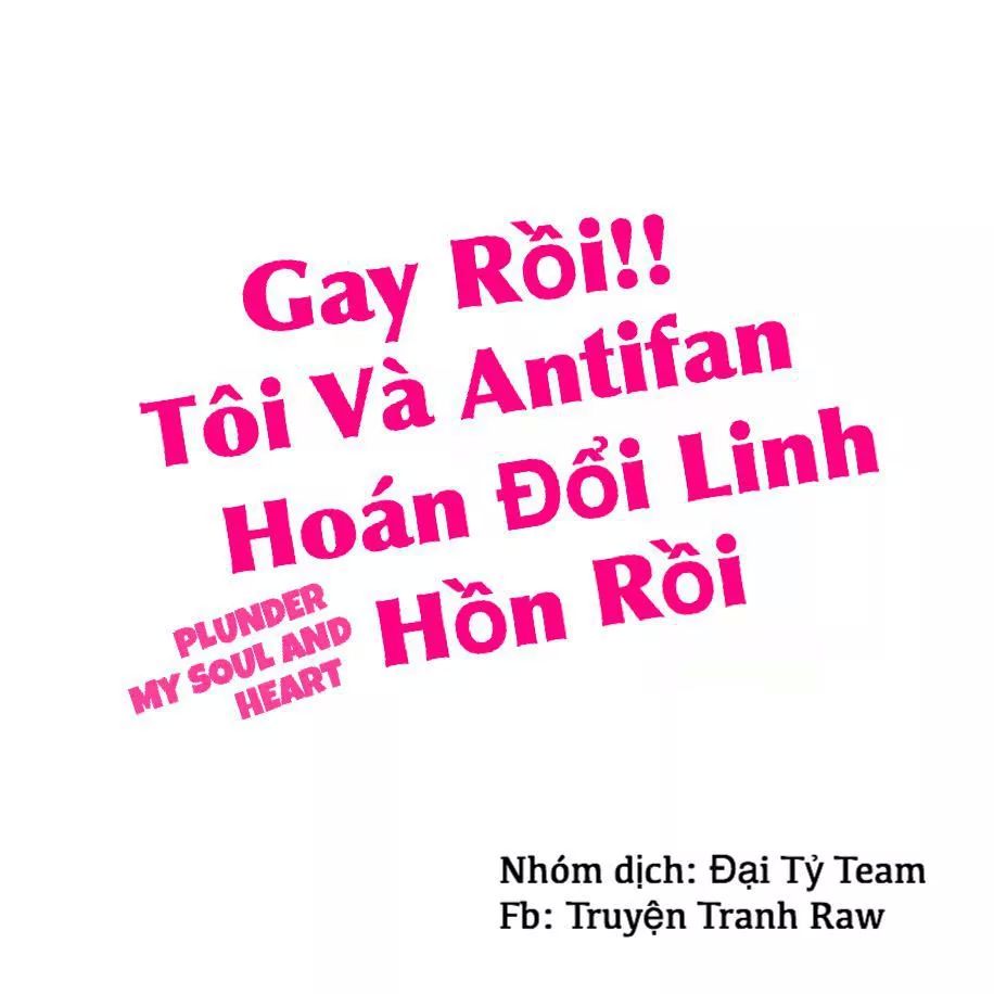 Gay Rồi! Tôi Và Antifan Hoán Đổi Linh Hồn Rồi. Chapter 9 - 2