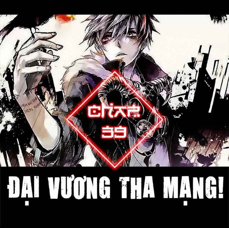 Đại Vương Tha Mạng Chapter 39 - 1