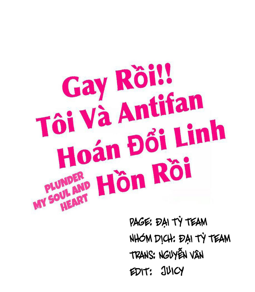 Gay Rồi! Tôi Và Antifan Hoán Đổi Linh Hồn Rồi. Chapter 32 - 1